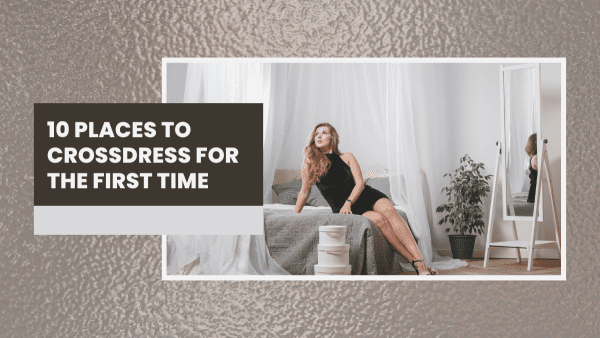 10 Places to Crossdress for the First Time