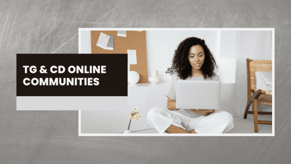 TG and CD Online Communities