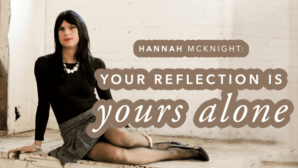 Hannah McKnight: Your Reflection is Your Own
