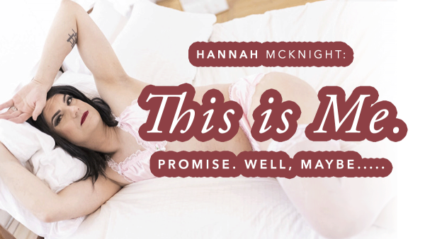 Hannah McKnight: This is Me. Promise. Well, Maybe_